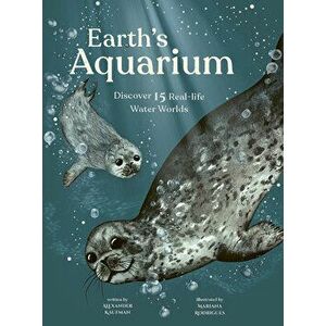 Earth's Aquarium: Discover 15 Real-Life Water Worlds, Hardcover - Alexander C. Kaufman imagine