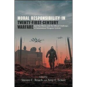 Moral Responsibility in Twenty-First-Century Warfare, Paperback - Steven C. Roach imagine