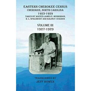Eastern Cherokee Census, Cherokee, North Carolina, 1923-1929, Volume III (1927-1929): Taken by Agents James E. Henderson, R. L. Spalsbury and Ralph P. imagine