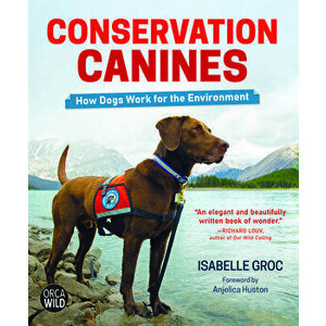 Conservation Canines: How Dogs Work for the Environment, Hardcover - Isabelle Groc imagine