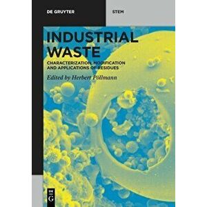Industrial Waste: Characterization, Modification and Applications of Residues, Paperback - Herbert Pöllmann imagine
