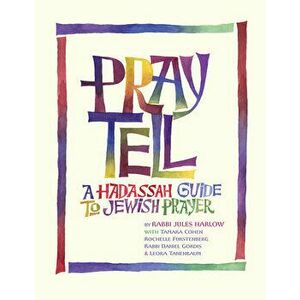 Pray Tell: A Hadassah Guide to Jewish Prayer, Paperback - Rabbi Jules Harlow imagine