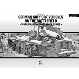 German Support Vehicles on the Battlefield: World War Two Photobook Series Volume 22, Hardcover - Tom Cockle imagine