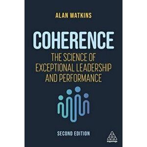 Coherence: The Science of Exceptional Leadership and Performance, Paperback - Alan Watkins imagine