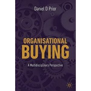 Organisational Buying: A Multidisciplinary Perspective, Paperback - Daniel D. Prior imagine