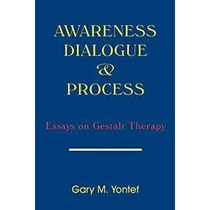 Awareness, Dialogue & Process: Essays on Gestalt Therapy, Paperback - Gary M. Yontef imagine