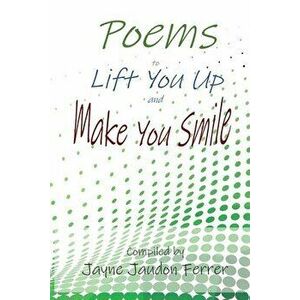 Poems to Lift You Up and Make You Smile, Paperback - Jayne Ferrer imagine