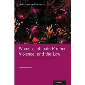 Women, Intimate Partner Violence, and the Law, Hardcover - Heather Douglas imagine