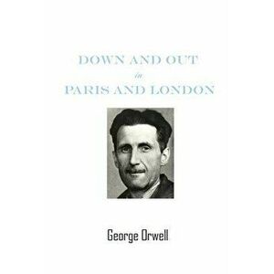 Down And Out In Paris And London by George Orwell, Paperback - George Orwell imagine