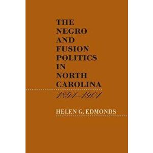 The Negro and Fusion Politics in North Carolina, 1894-1901, Paperback - Helen G. Edmonds imagine