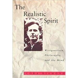 The Realistic Spirit: Wittgenstein, Philosophy, and the Mind, Paperback - Cora Diamond imagine