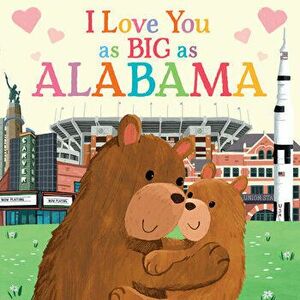 I Love You as Big as Alabama, Board book - Rose Rossner imagine