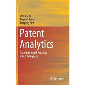 Patent Analytics: Transforming IP Strategy Into Intelligence, Hardcover - Jieun Kim imagine