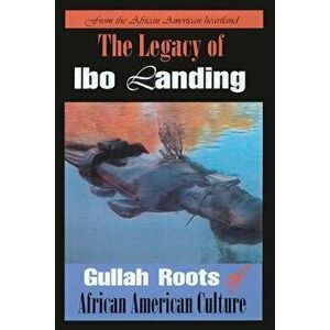 The Legacy of Ibo Landing: Gullah Roots of African American Culture, Paperback - Marquetta L. Goodwine imagine