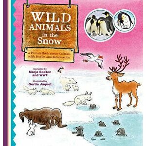 Wild Animals in the Snow. a Picture Book about Animals with Stories and Information, Hardcover - Marja Baeten imagine