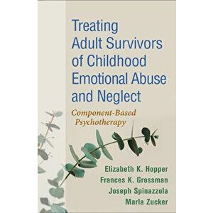 Treating Adult Survivors of Childhood Emotional Abuse and Neglect: Component-Based Psychotherapy, Paperback - Elizabeth K. Hopper imagine