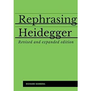 Rephrasing Heidegger: A Companion to Heidegger's Being and Time, Paperback - Richard Sembera imagine