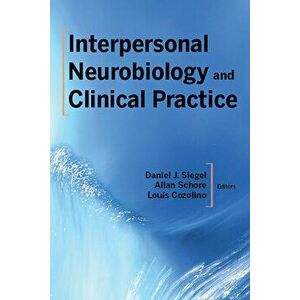 Interpersonal Neurobiology and Clinical Practice, Paperback - Daniel J. Siegel imagine