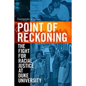 Point of Reckoning: The Fight for Racial Justice at Duke University, Paperback - Theodore D. Segal imagine
