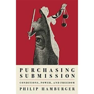 Purchasing Submission: Conditions, Power, and Freedom, Hardcover - Philip Hamburger imagine