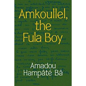 Amkoullel, the Fula Boy, Paperback - Amadou Hampâté Bâ imagine
