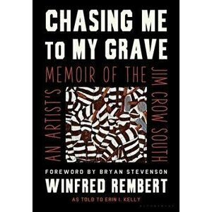Chasing Me to My Grave: An Artist's Memoir of the Jim Crow South, Hardcover - Winfred Rembert imagine