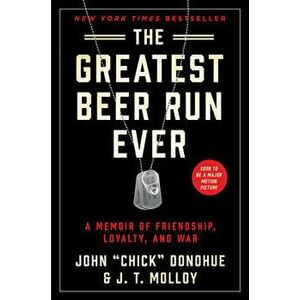 The Greatest Beer Run Ever: A Memoir of Friendship, Loyalty, and War, Paperback - John Chick Donohue imagine