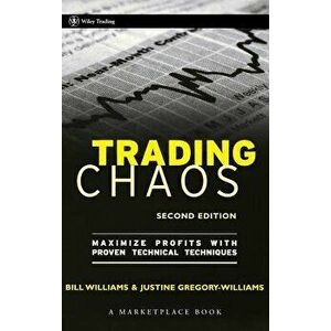 Trading Chaos: Maximize Profits with Proven Technical Techniques, Hardcover - Justine Gregory-Williams imagine