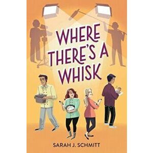 Where There's a Whisk, Hardcover - Sarah J. Schmitt imagine