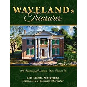 Waveland's Treasures: 50th Anniversary of Waveland State Historic Site, Hardcover - Bob Willcutt imagine