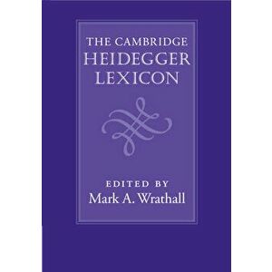 The Cambridge Heidegger Lexicon, Hardcover - Mark A. Wrathall imagine
