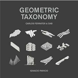 Geometric Taxonomy: Carlos Ferrater, Oab, Hardcover - Ignacio Paricio imagine