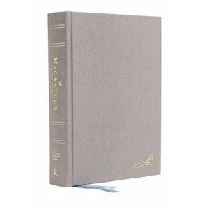 Nasb, MacArthur Study Bible, 2nd Edition, Hardcover, Gray, Comfort Print: Unleashing God's Truth One Verse at a Time - John F. MacArthur imagine