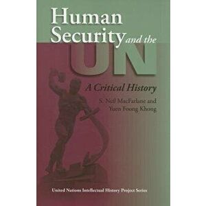 Human Security and the UN: A Critical History, Paperback - S. Neil MacFarlane imagine