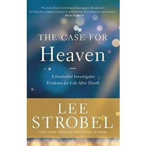 The Case for Heaven: A Journalist Investigates Evidence for Life After Death, Hardcover - Lee Strobel imagine