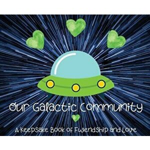 Our Galactic Community: A Keepsake Book of Fwendship and Love, Hardcover - *** imagine