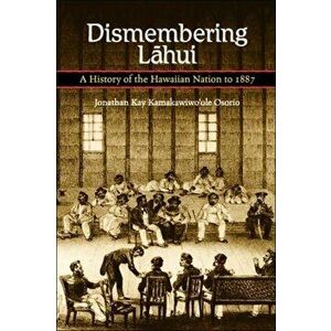 Dismembering Lahui: A History of the Hawaiian Nation to 1887, Paperback - *** imagine