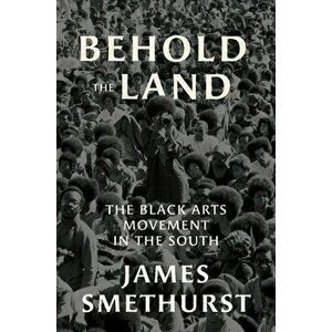 Behold the Land: The Black Arts Movement in the South, Paperback - James Smethurst imagine