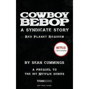 Cowboy Bebop: A Syndicate Story: Red Planet Requiem, Paperback - Sean Cummings imagine