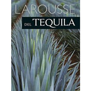 Larousse del Tequila, Hardcover - Alberto Navarro imagine