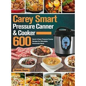 Carey Smart Pressure Canner & Cooker Cookbook, Hardcover - Wames Rayes imagine