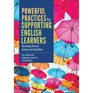 Powerful Practices for Supporting English Learners: Elevating Diverse Assets and Identities, Paperback - Fern Westernoff imagine