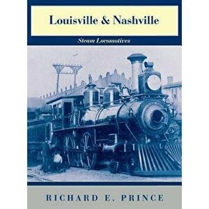 Louisville & Nashville Steam Locomotives, 1968 Revised Edition, Hardcover - Richard E. Prince imagine