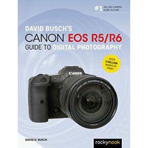 David Busch's Canon EOS R5/R6 Guide to Digital Photography, Paperback - David D. Busch imagine