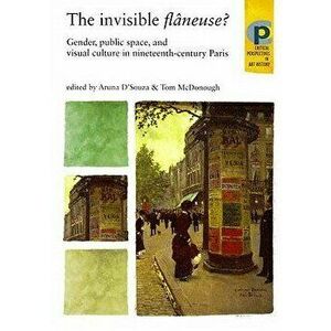The Invisible Flâneuse?: Gender, Public Space and Visual Culture in Nineteenth Century Paris, Paperback - Marsha Meskimmon imagine