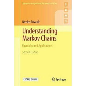 Understanding Markov Chains: Examples and Applications, Paperback - Nicolas Privault imagine
