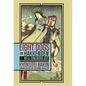 Eight Dogs, or Hakkenden: Part One--An Ill-Considered Jest, Paperback - Kyokutei Bakin imagine