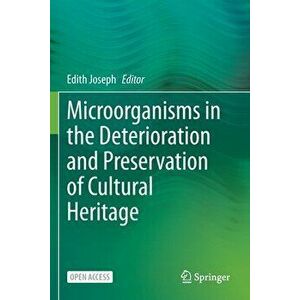 Microorganisms in the Deterioration and Preservation of Cultural Heritage, Paperback - Edith Joseph imagine