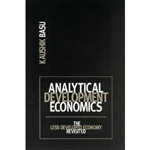 Analytical Development Economics: The Less Developed Economy Revisited, Paperback - Kaushik Basu imagine