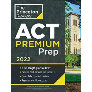 Princeton Review ACT Premium Prep, 2022: 8 Practice Tests Content Review Strategies, Paperback - *** imagine
